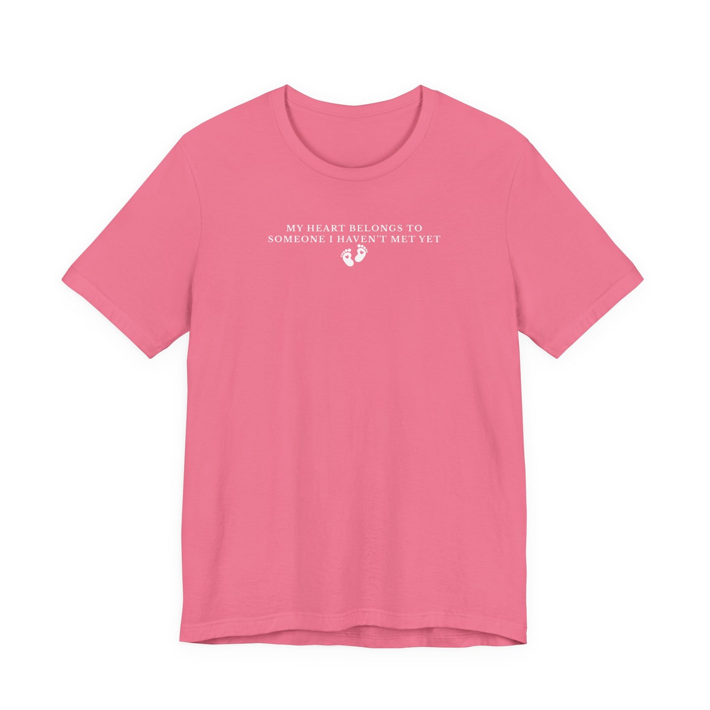 Charity Pink t-shirt with white text that says My Heart Belongs to Someone I Haven't Met Yet on a white background