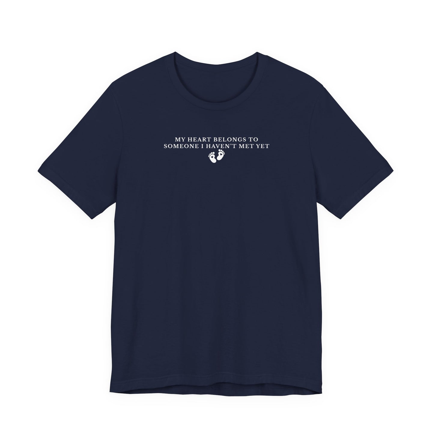 Navy t-shirt with white text that says My Heart Belongs to Someone I Haven't Met Yet on a white background