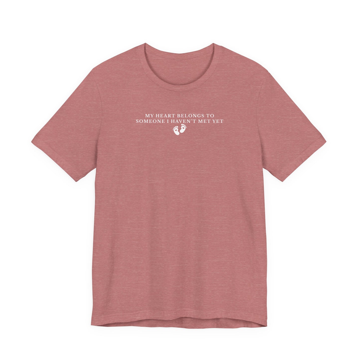 Heather Mauve t-shirt with white text that says My Heart Belongs to Someone I Haven't Met Yet on a white background