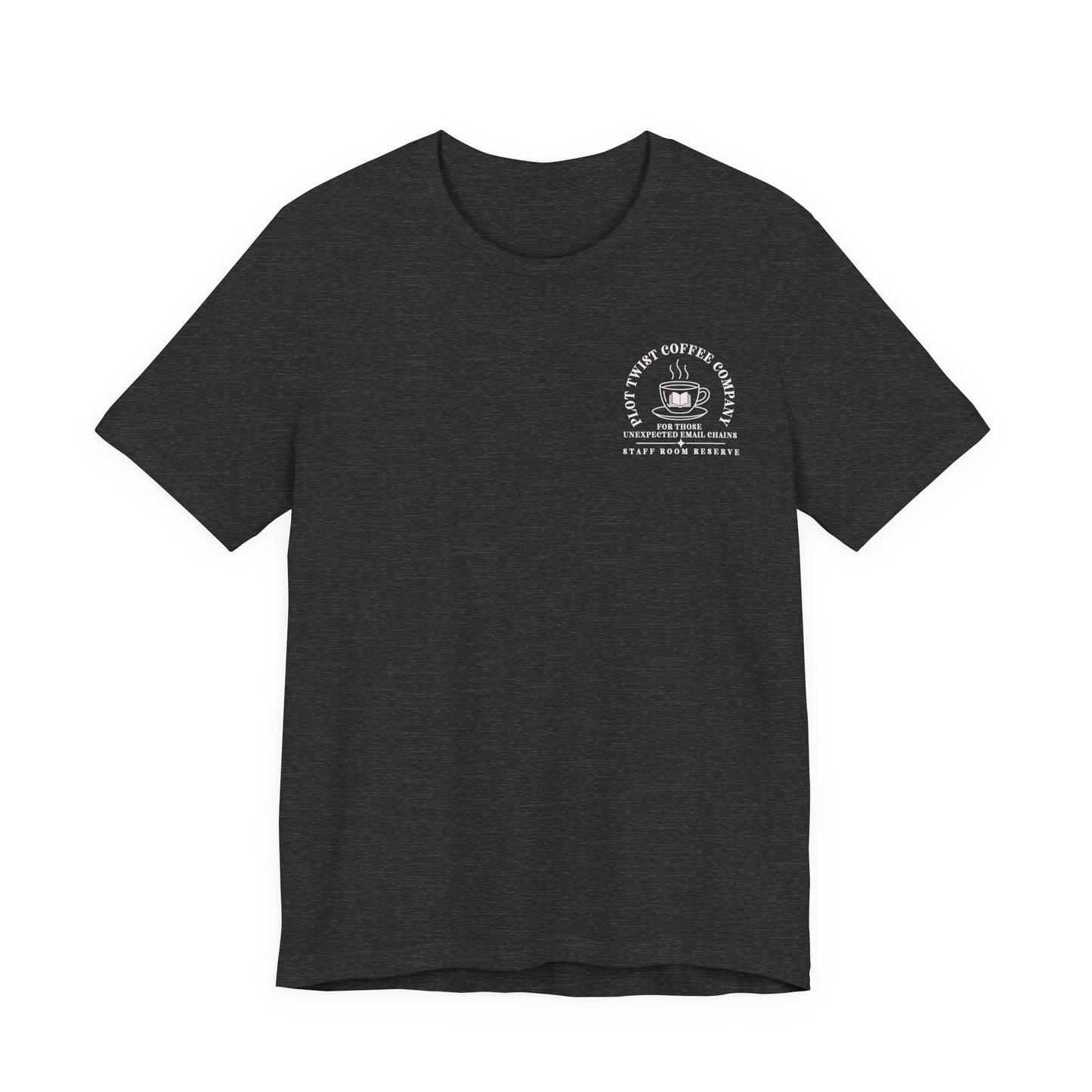 Bella + Canvas 3001 unisex t-shirt in Dark Grey Heather featuring a white Plot Twist Coffee Company pocket-style graphic with a coffee cup and book illustration and the phrases "For Those Unexpected Email Chains" and "Staff Room Reserve." A humorous English teacher graphic tee.