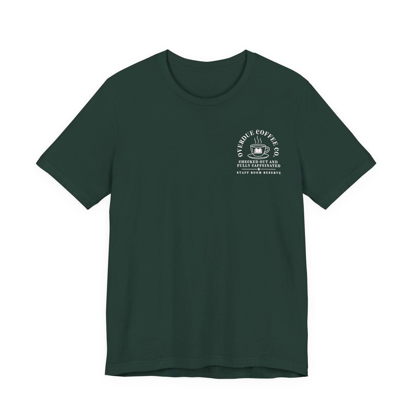 Bella + Canvas 3001 unisex t-shirt in Forest featuring a white Overdue Coffee Co. pocket-style graphic with a steaming coffee cup and book illustration. The design reads "Checked Out and Fully Caffeinated" and "Staff Room Reserve," a cozy literary-inspired shirt for librarians and coffee lovers.