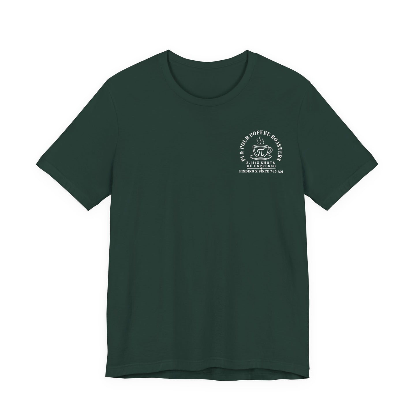 Bella + Canvas 3001 unisex t-shirt in Forest featuring a white Pi & Pour Coffee Roasters chest graphic with a coffee mug, pi symbol, and "3.1415 Shots of Espresso" design. Perfect for math teachers, STEM educators, and coffee lovers.