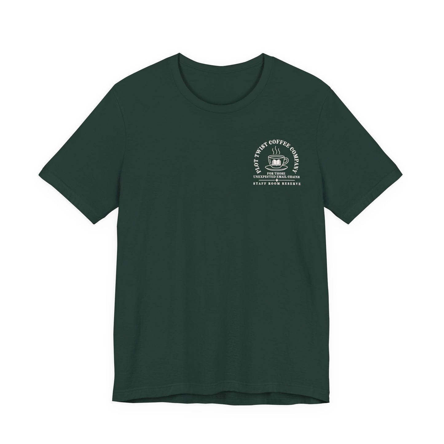 Bella + Canvas 3001 unisex t-shirt in Forest featuring a white Plot Twist Coffee Company pocket-style graphic with a coffee cup and book illustration and the phrases "For Those Unexpected Email Chains" and "Staff Room Reserve." A fun English teacher shirt for educators who love reading and coffee.