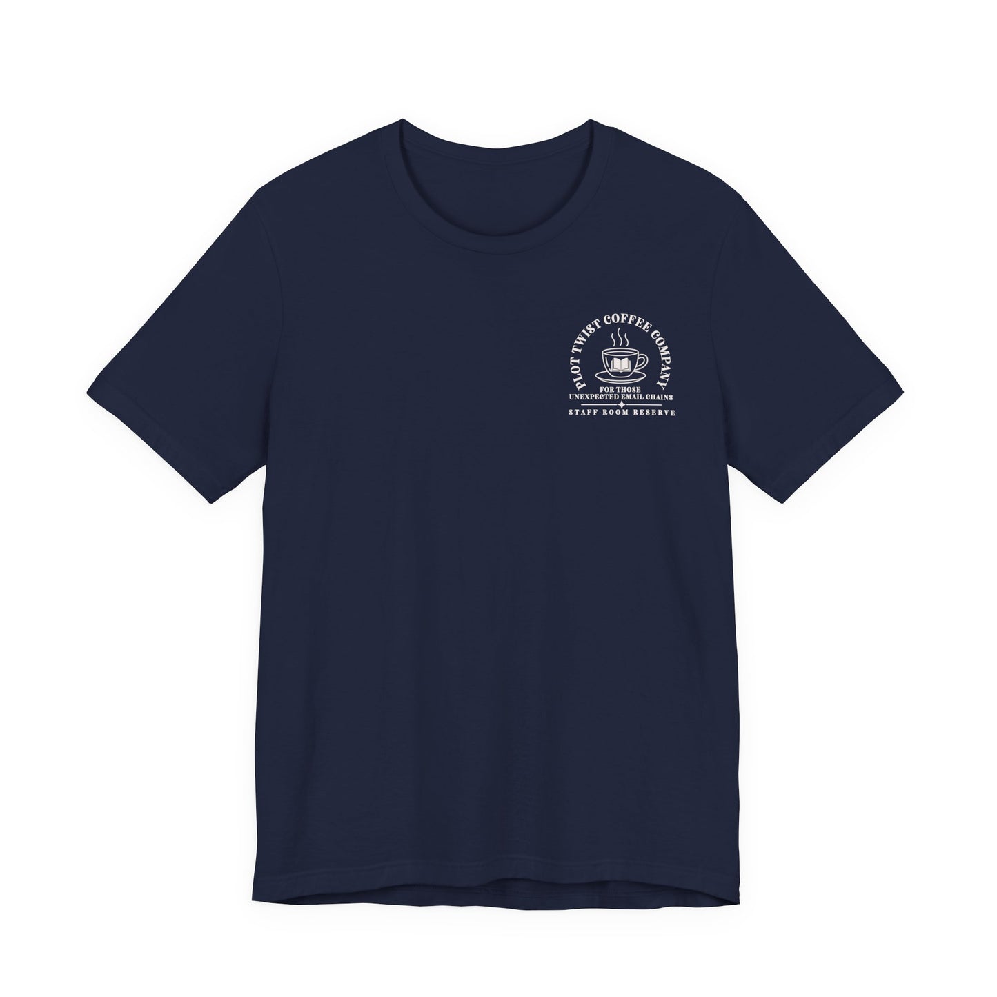 Bella + Canvas 3001 unisex t-shirt in Navy featuring a white Plot Twist Coffee Company pocket-style graphic with a coffee cup and book illustration and the phrases "For Those Unexpected Email Chains" and "Staff Room Reserve." A relaxed-fit English teacher shirt for coffee lovers and book enthusiasts.