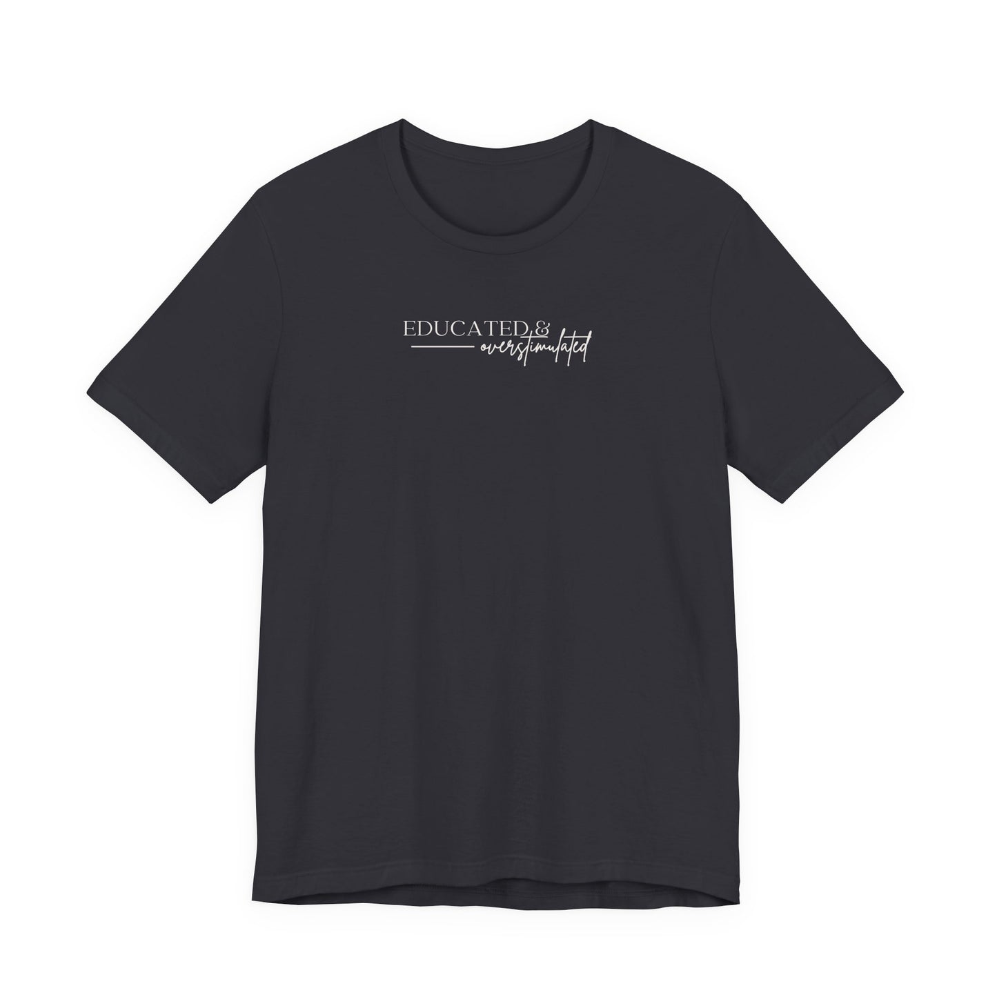 Bella + Canvas 3001 t-shirt in dark grey featuring a minimalist white “Educated & overstimulated” graphic with clean modern typography.