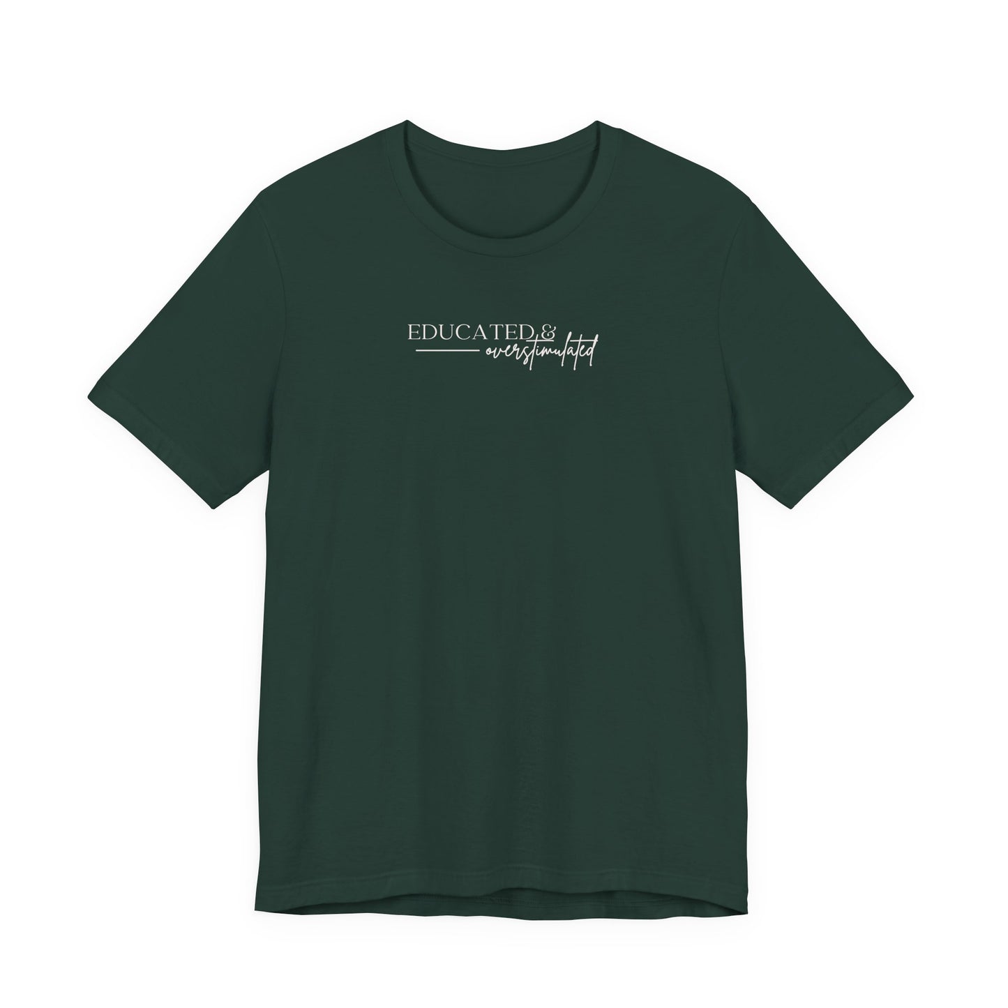Bella + Canvas 3001 t-shirt in forest green featuring a minimalist white “Educated & overstimulated” graphic with clean modern typography.