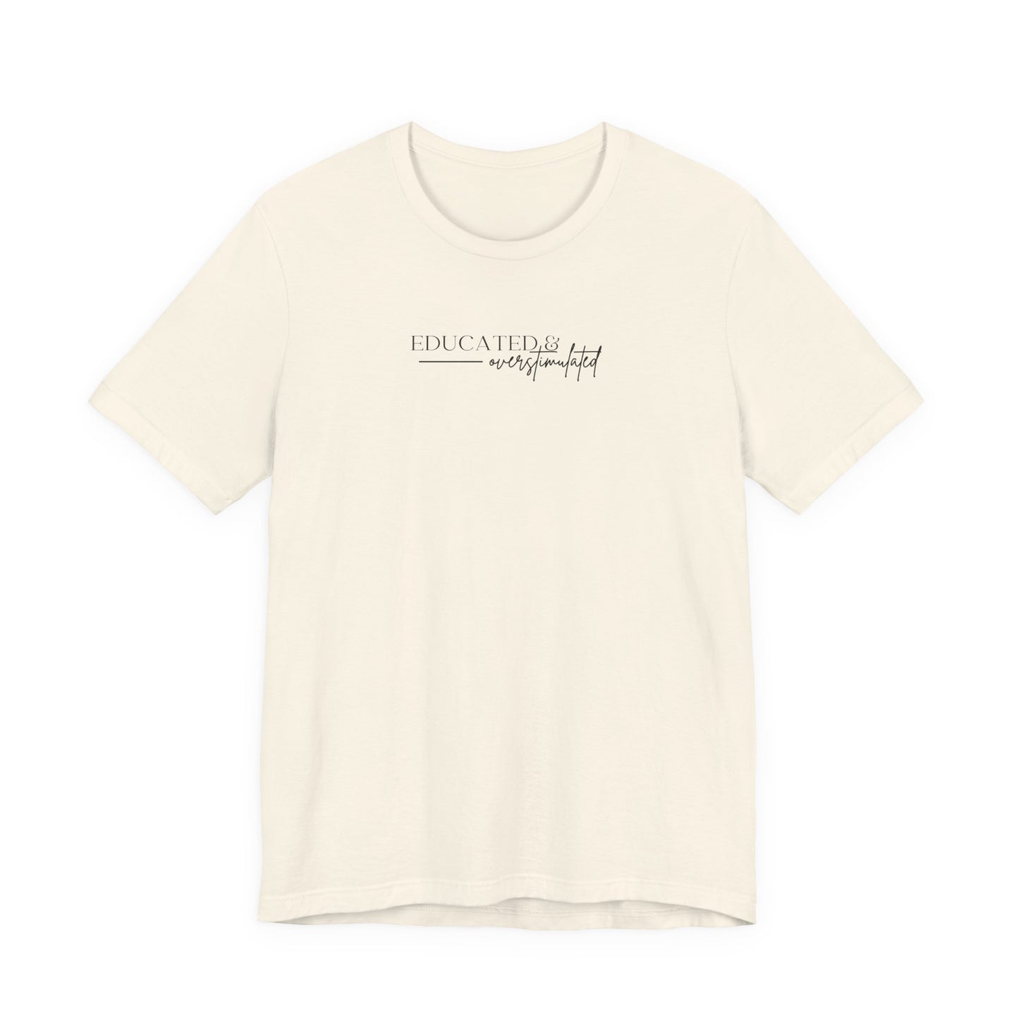 Bella + Canvas 3001 t-shirt in natural featuring a minimalist “Educated & overstimulated” graphic with neutral modern typography.