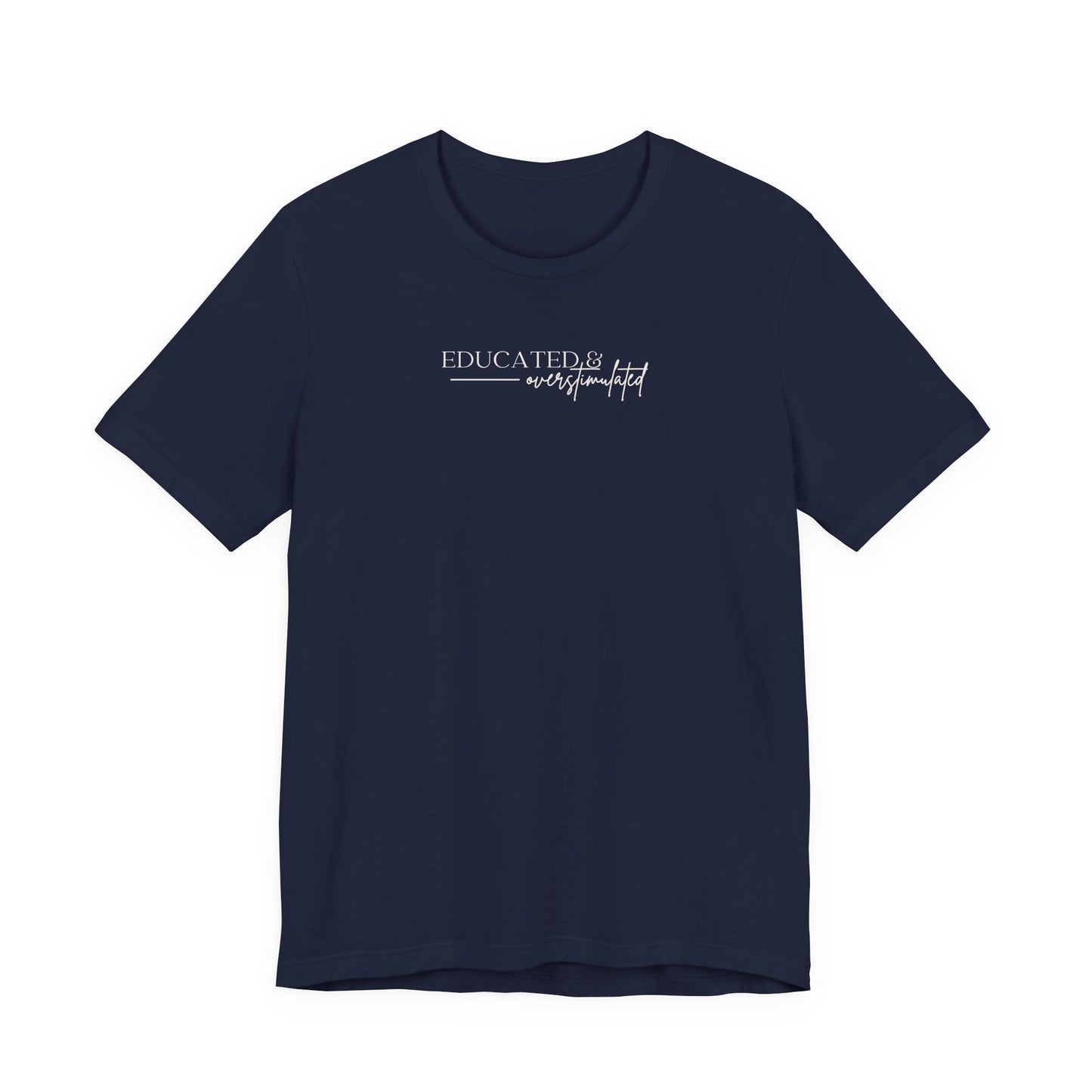 Bella + Canvas 3001 t-shirt in navy featuring a minimalist white “Educated & overstimulated” graphic with clean modern typography.