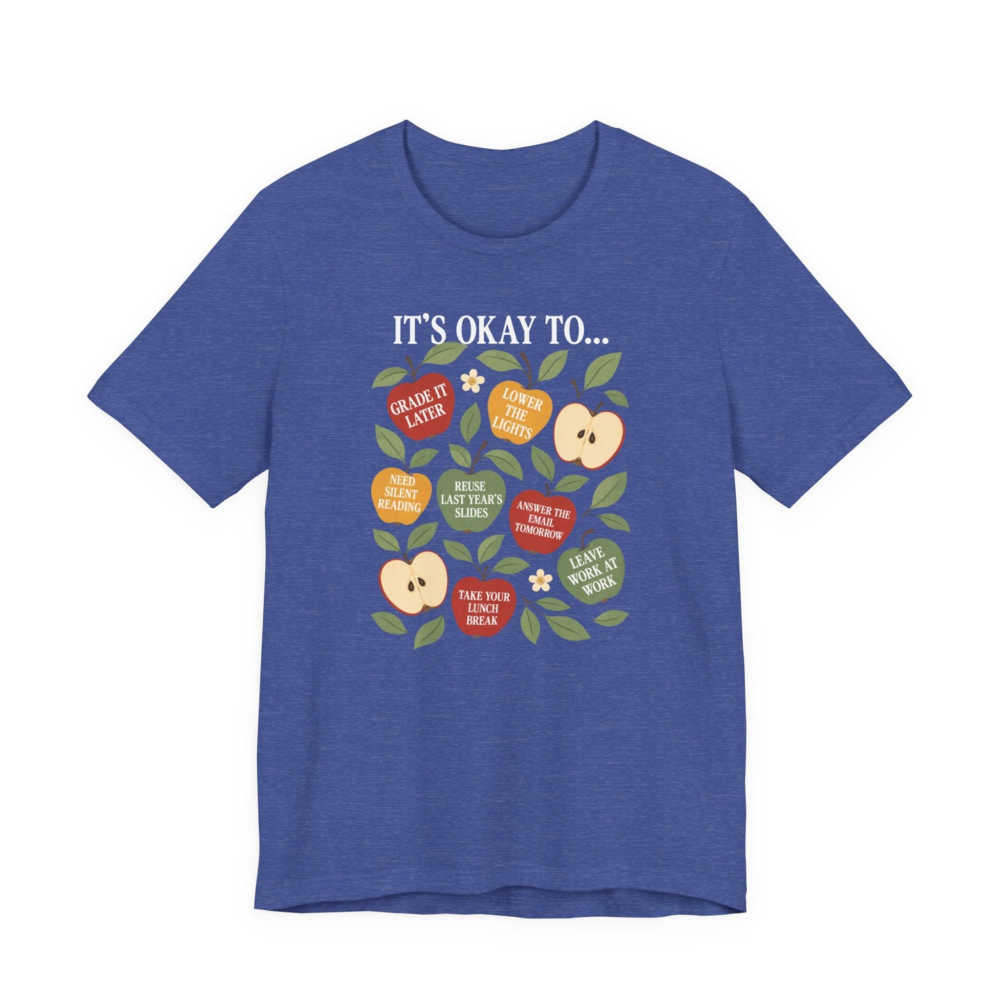 Bella + Canvas 3001 t-shirt in true royal blue featuring colorful apple graphics with teacher self care sayings including “Grade It Later,” “Take Your Lunch Break,” and “Answer the Email Tomorrow.”