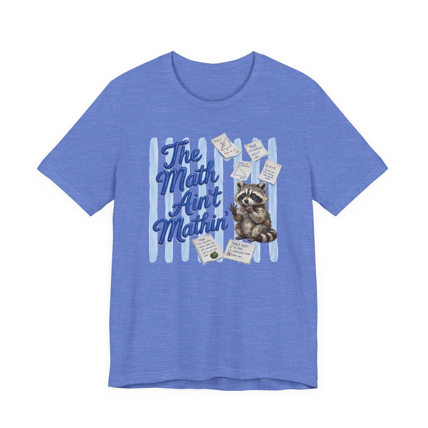 Bella + Canvas 3001 t-shirt in heather Columbia blue featuring the phrase “The Math Ain’t Mathin’” in blue script lettering with a bewildered raccoon surrounded by math equations, geometry sketches, classroom notes, and worksheets. Funny math teacher shirt for algebra teachers, geometry teachers, middle school educators, high school math teachers, tutors, and STEM professionals who enjoy relatable classroom humor.