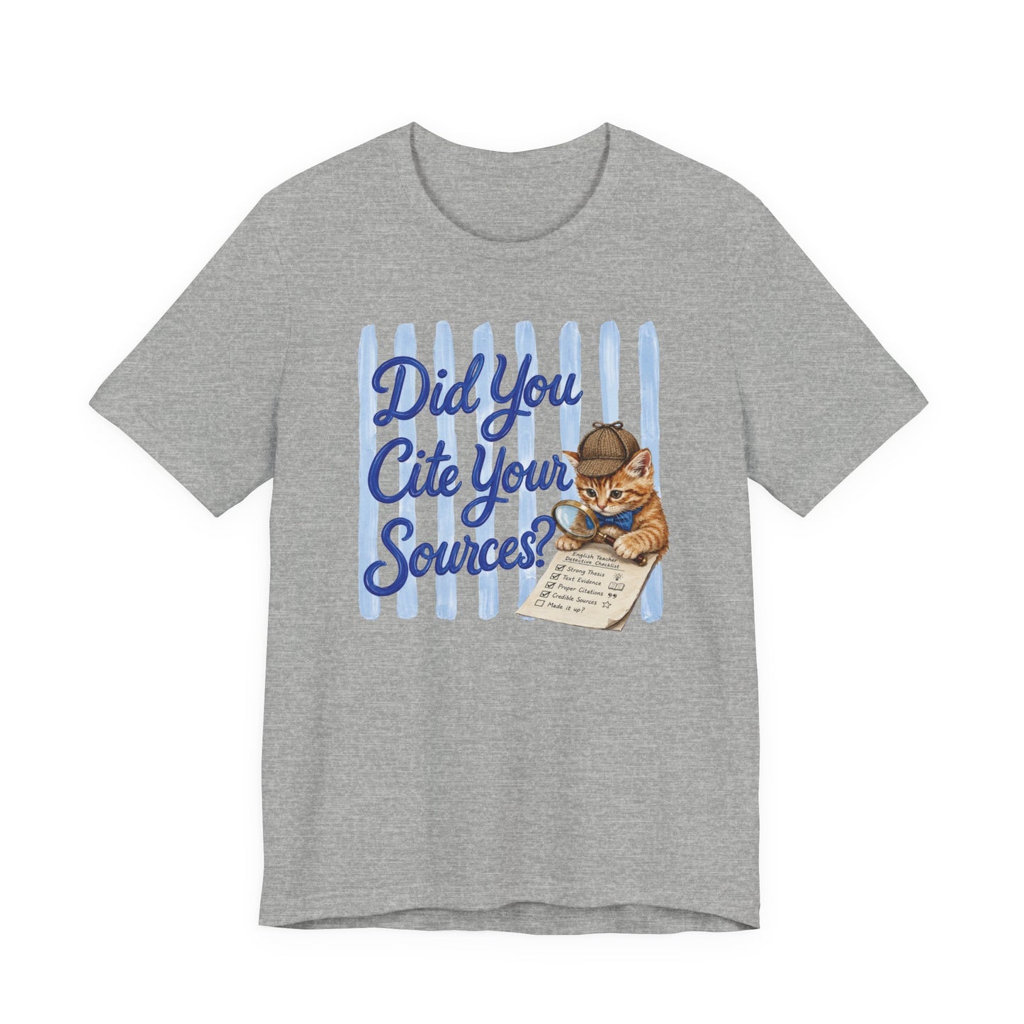Bella + Canvas 3001 t-shirt in athletic heather grey featuring the phrase “Did You Cite Your Sources?” in blue script with a detective kitten holding a magnifying glass and reviewing a paper checklist. Humorous English teacher shirt for language arts teachers, librarians, reading specialists, researchers, and book lovers.