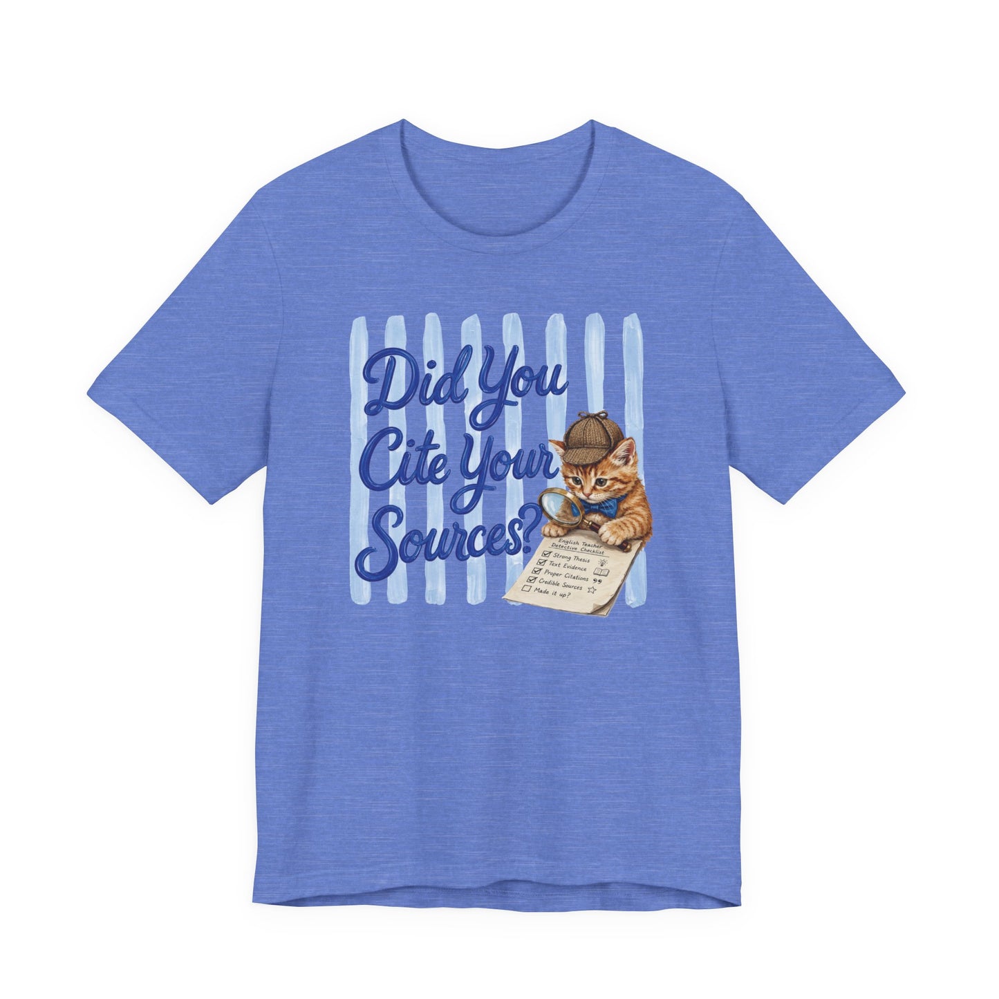 Bella + Canvas 3001 t-shirt in heather Columbia blue featuring the phrase “Did You Cite Your Sources?” in blue script with a detective kitten holding a magnifying glass and reviewing a paper checklist. Funny English teacher shirt for language arts teachers, librarians, reading specialists, bookworms, and educators who love research and proper citations.