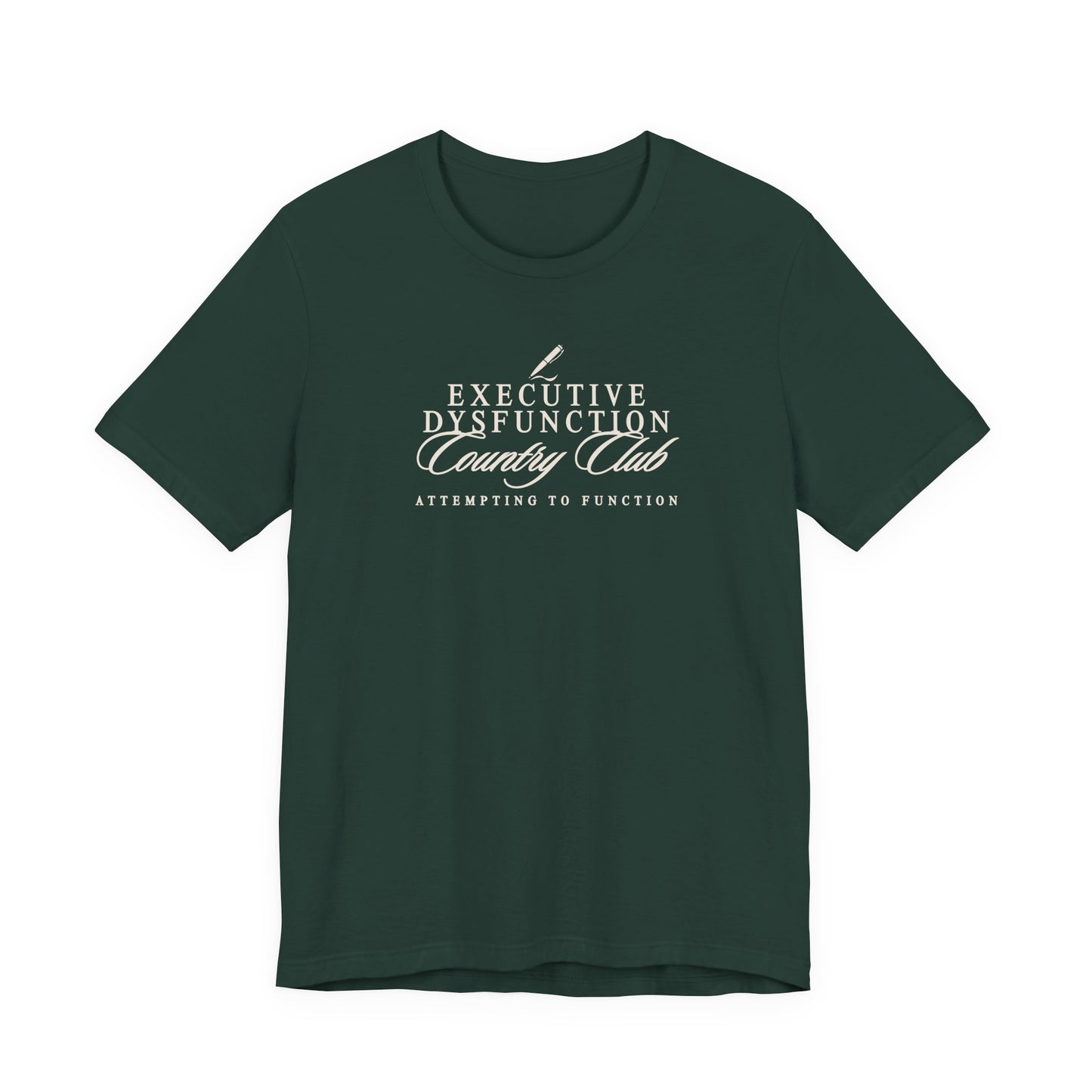 Forest green Bella + Canvas 3001 t-shirt featuring a cream “Executive Dysfunction Country Club” graphic with “Attempting to Function” text in a vintage country club inspired design.