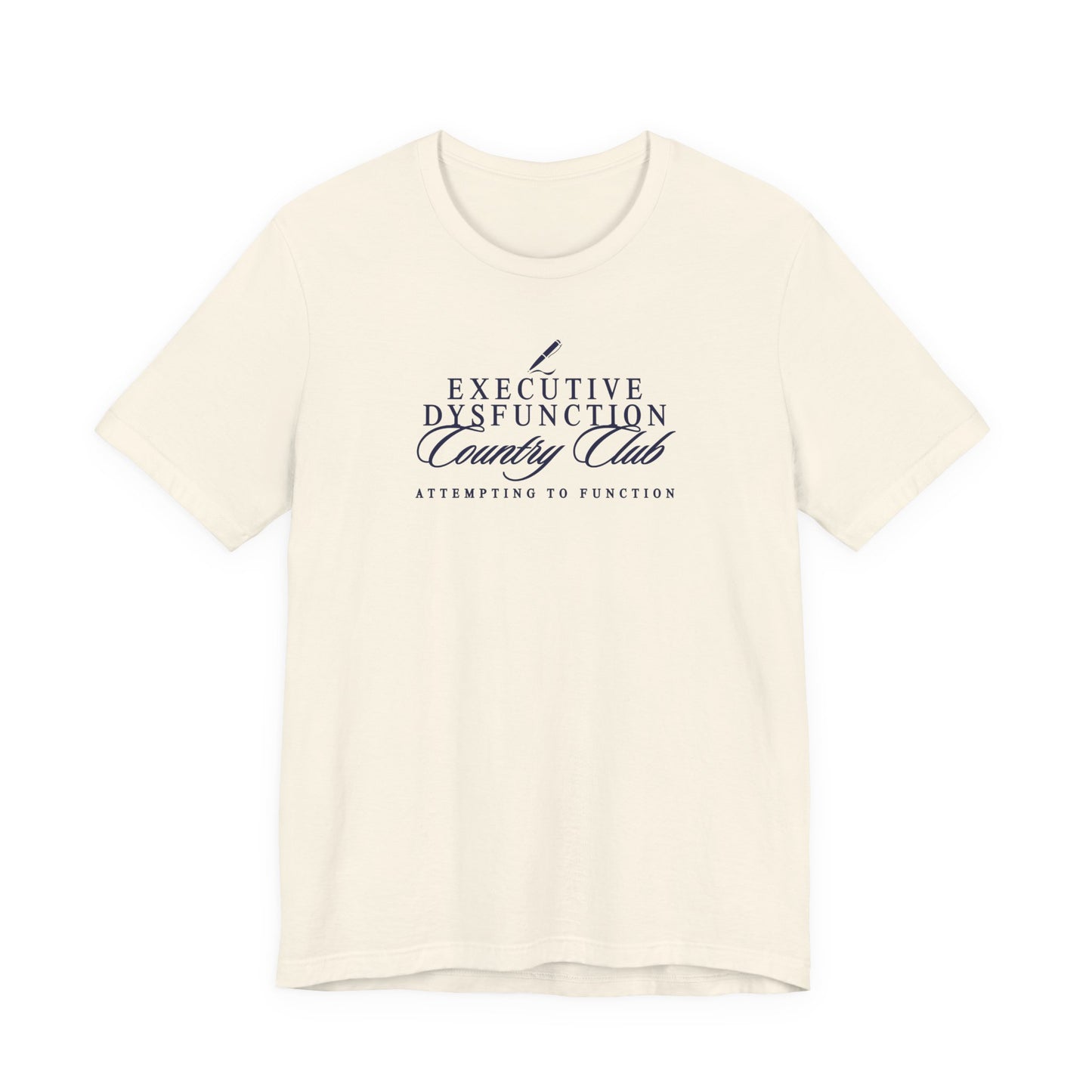 Natural Bella + Canvas 3001 t-shirt featuring a navy “Executive Dysfunction Country Club” graphic with “Attempting to Function” text in a vintage country club inspired design.