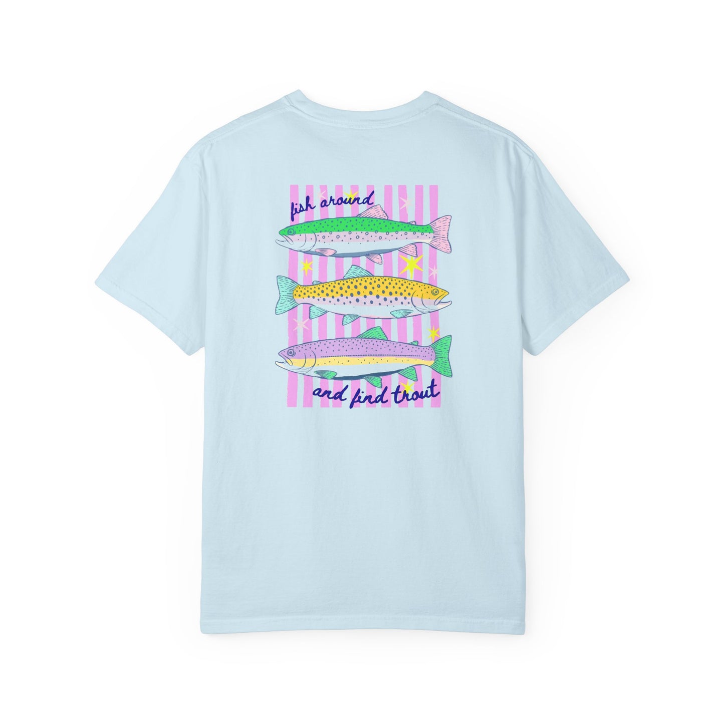 Chambray blue Comfort Colors 1717 t-shirt featuring a colorful back graphic with three illustrated trout, pink striped background accents, and the phrase “Fish Around and Find Trout.”