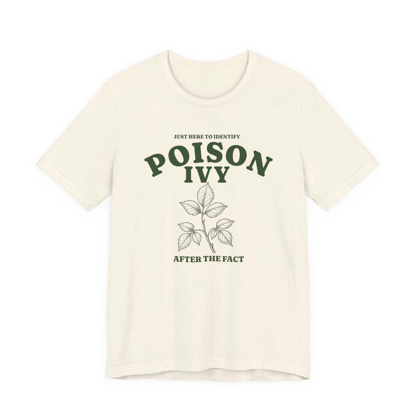 Natural adult T-shirt featuring a vintage green poison ivy illustration and the phrase “Just Here to Identify Poison Ivy After the Fact.”