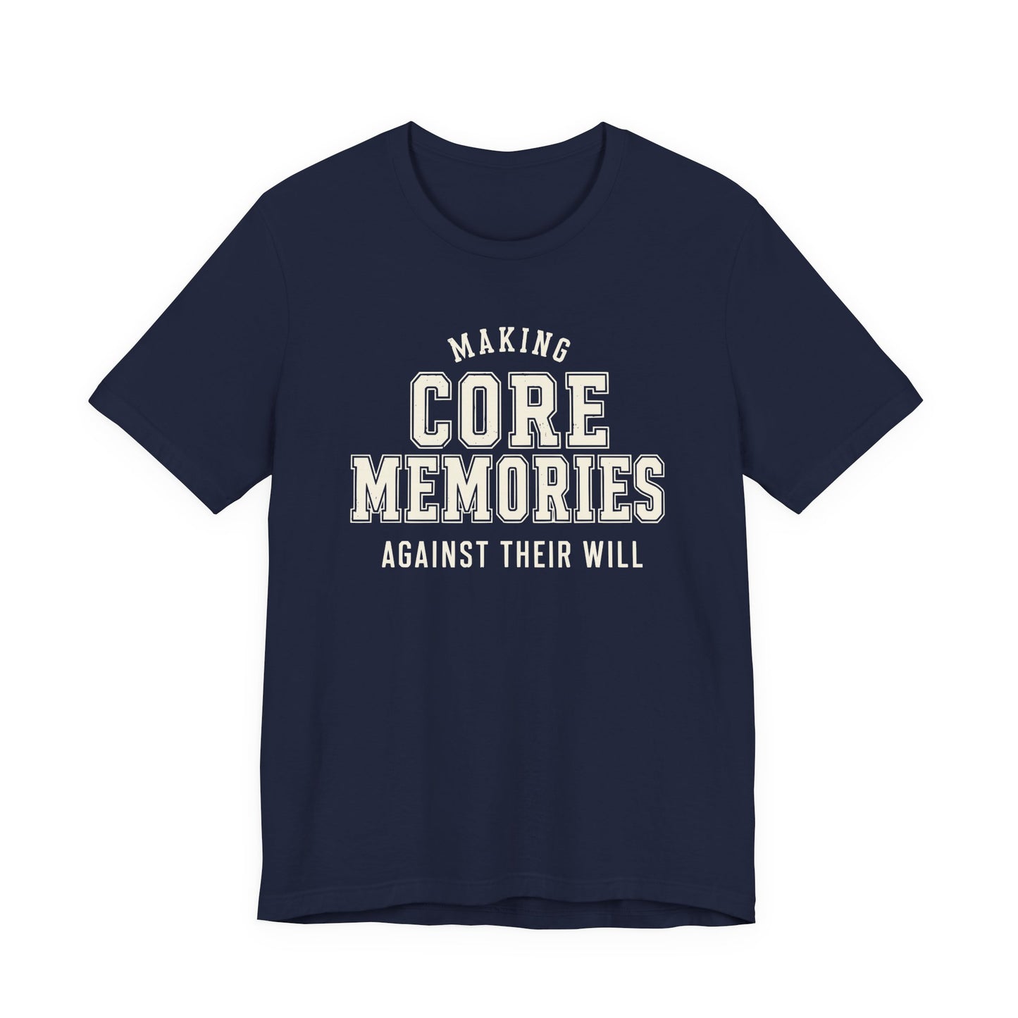Navy color adult T-shirt featuring a lightly distressed cream varsity design and the funny family phrase “Making Core Memories Against Their Will.”