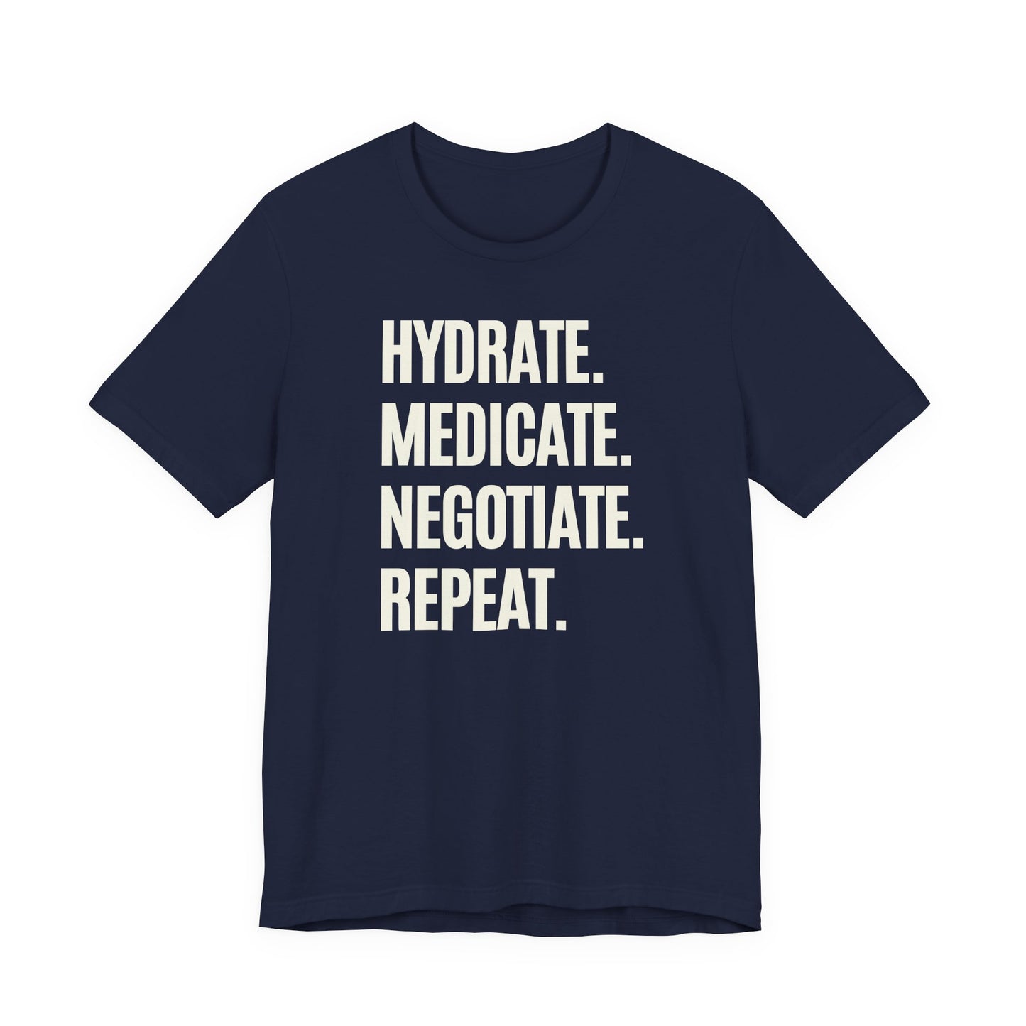 Navy t-shirt with "Hydrate. Medicate. Negotiate. Repeat." text 