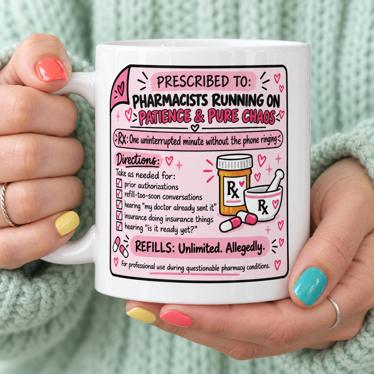 Hands holding an 11 oz white ceramic mug featuring a humorous pink prescription design for pharmacists running on patience and pure chaos.