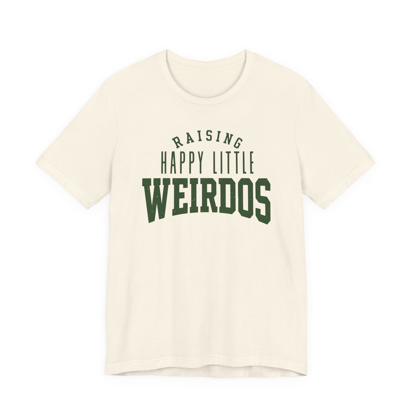 Natural adult T-shirt featuring dark green varsity lettering and the playful phrase “Raising Happy Little Weirdos.”