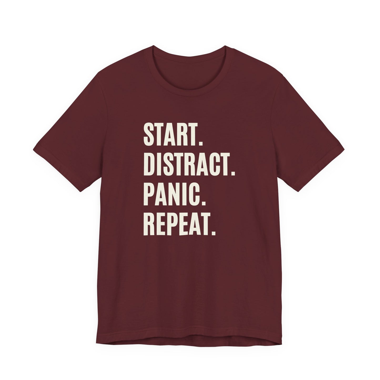 Maroon classic fit tee featuring a simple cream Start Distract Panic Repeat design with bold block text.