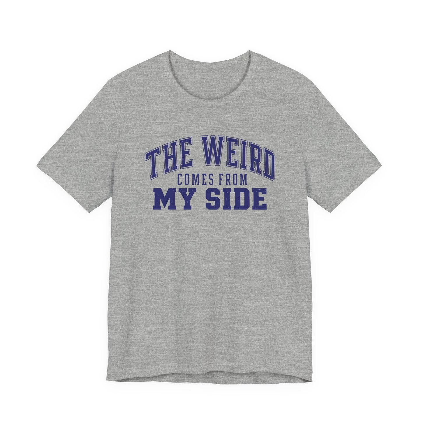 Athletic heather grey adult T-shirt featuring bold blue collegiate lettering and the phrase “The Weird Comes From My Side.”