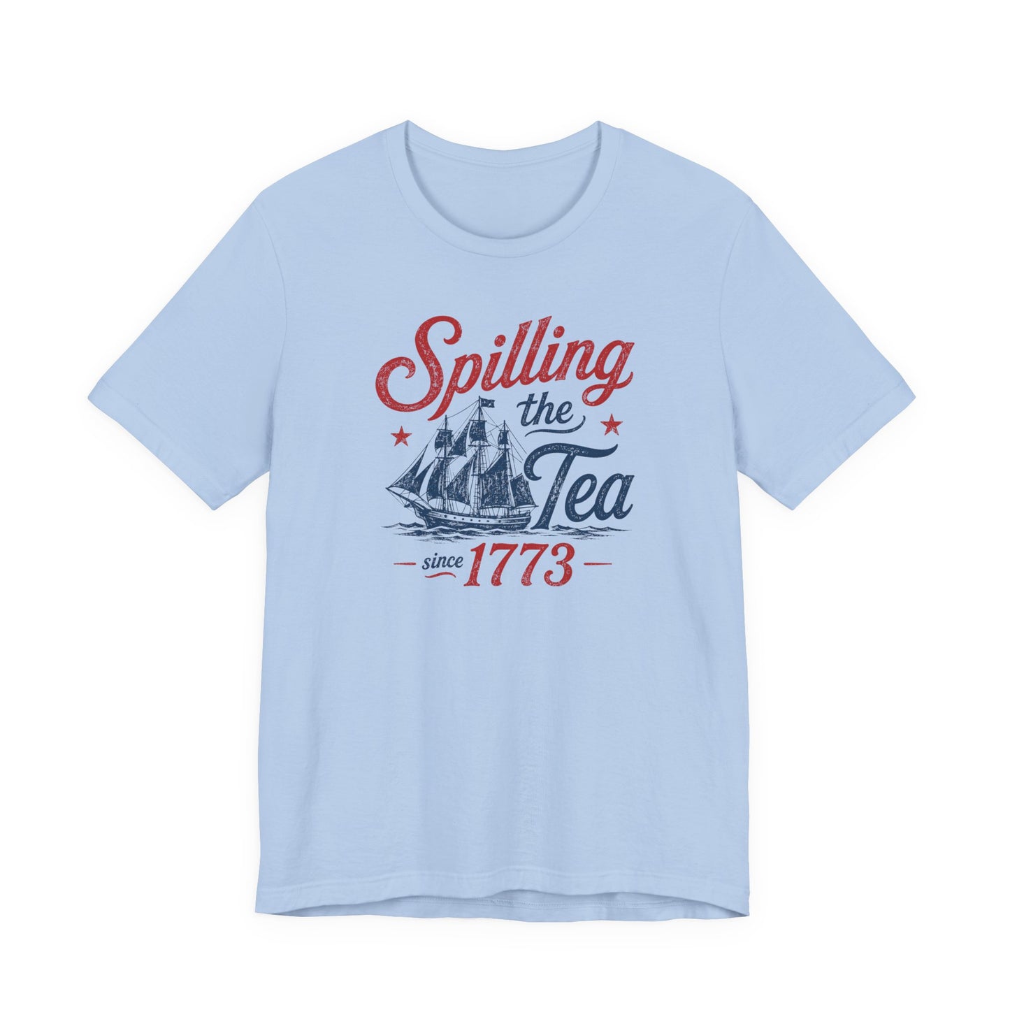 baby blue bella canvas 3001 fourth of july graphic tee featuring spilling the tea since 1773 slogan with distressed red and navy colonial ship artwork inspired by the boston tea party