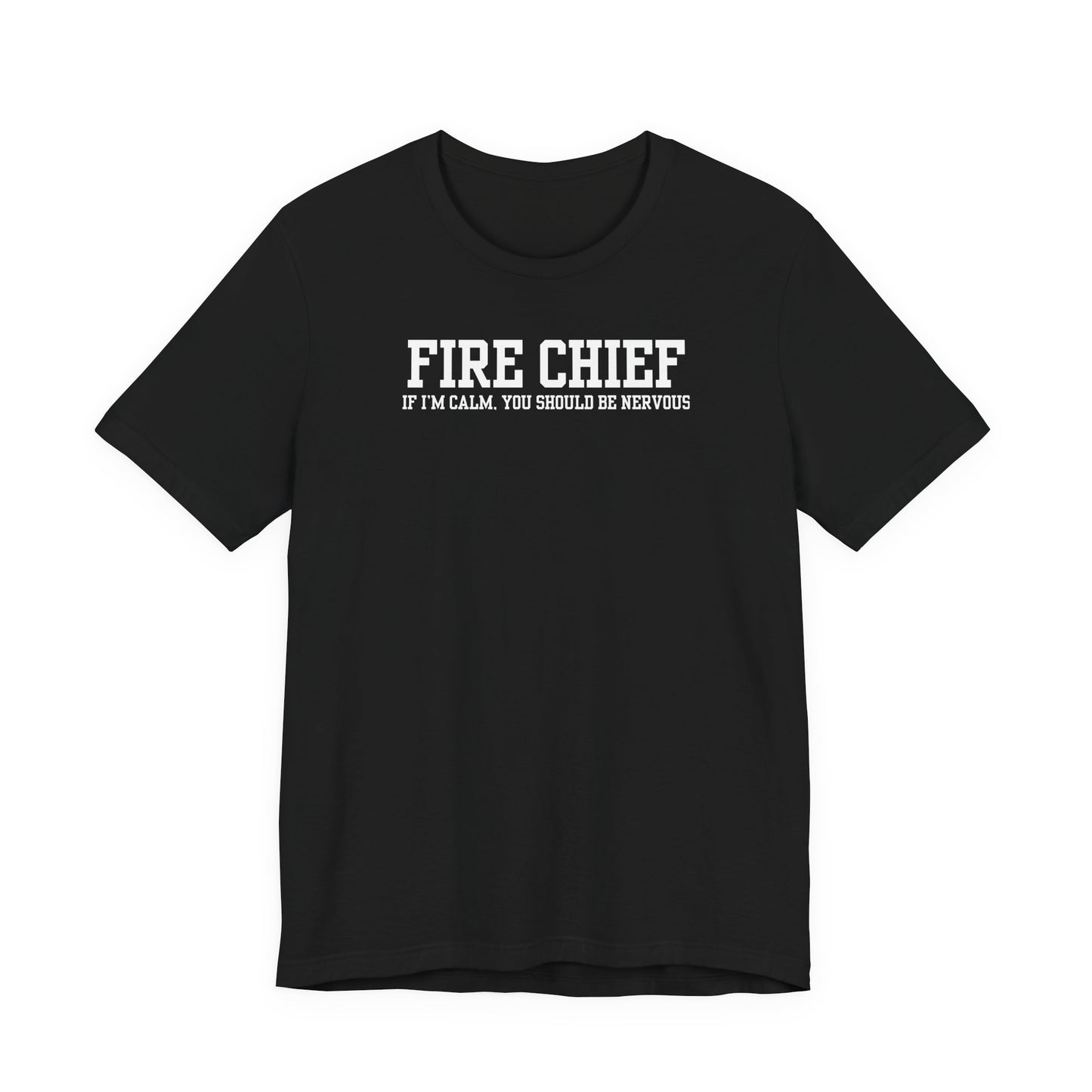 black Bella Canvas t-shirt with “Fire Chief If I’m Calm You Should Be Nervous” text printed on front, isolated on white background