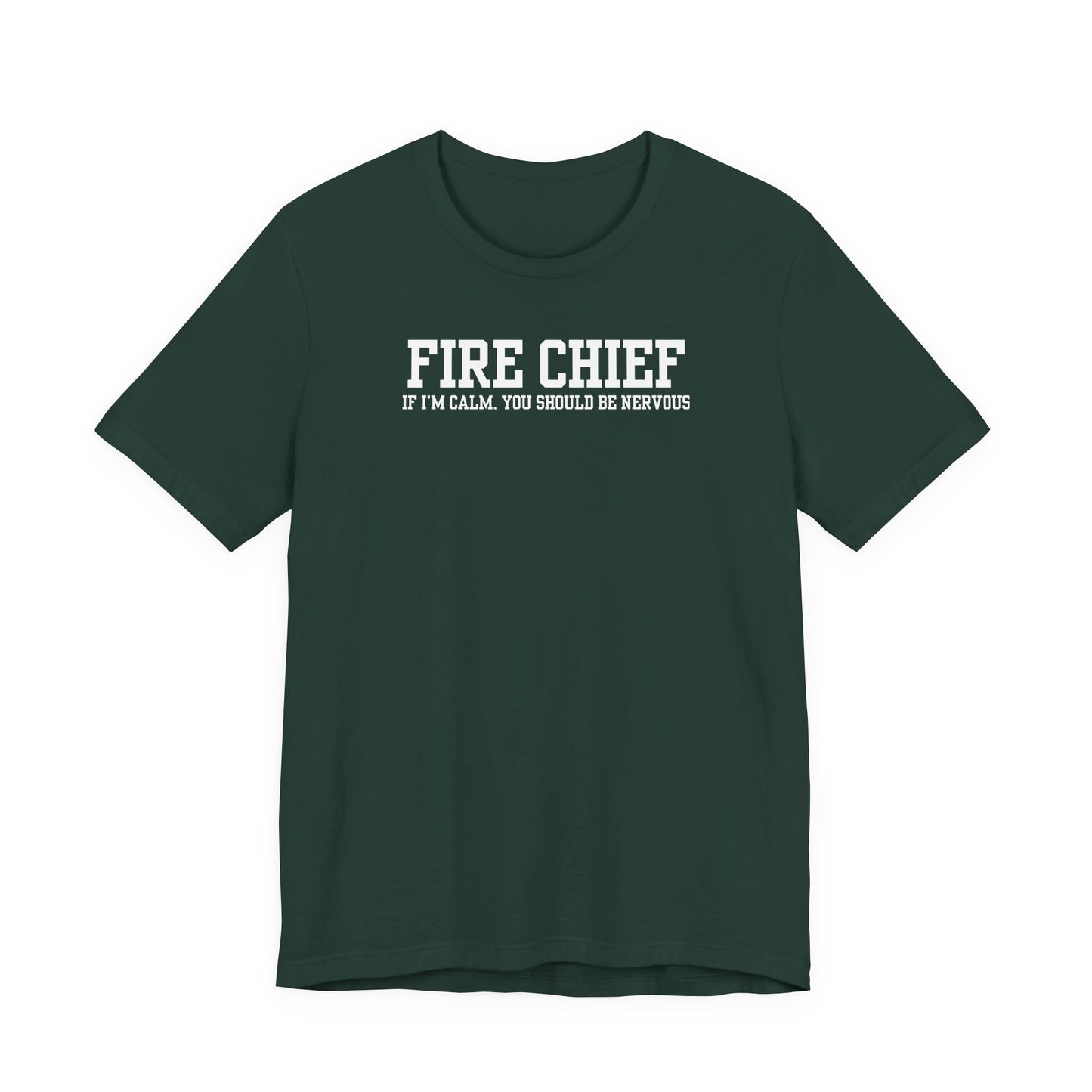 forest green Bella Canvas t-shirt with “Fire Chief If I’m Calm You Should Be Nervous” text printed on front, isolated on white background