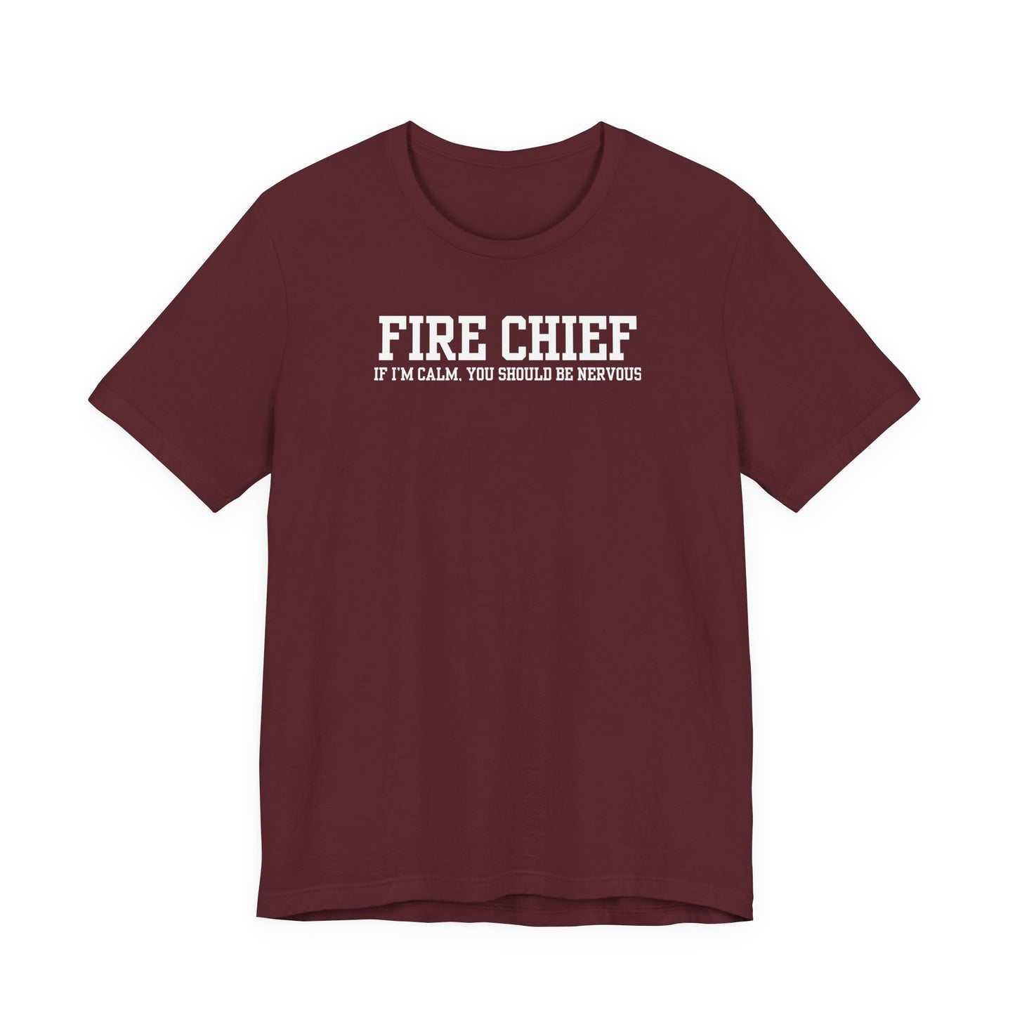 maroon Bella Canvas t-shirt with “Fire Chief If I’m Calm You Should Be Nervous” text printed on front, isolated on white background