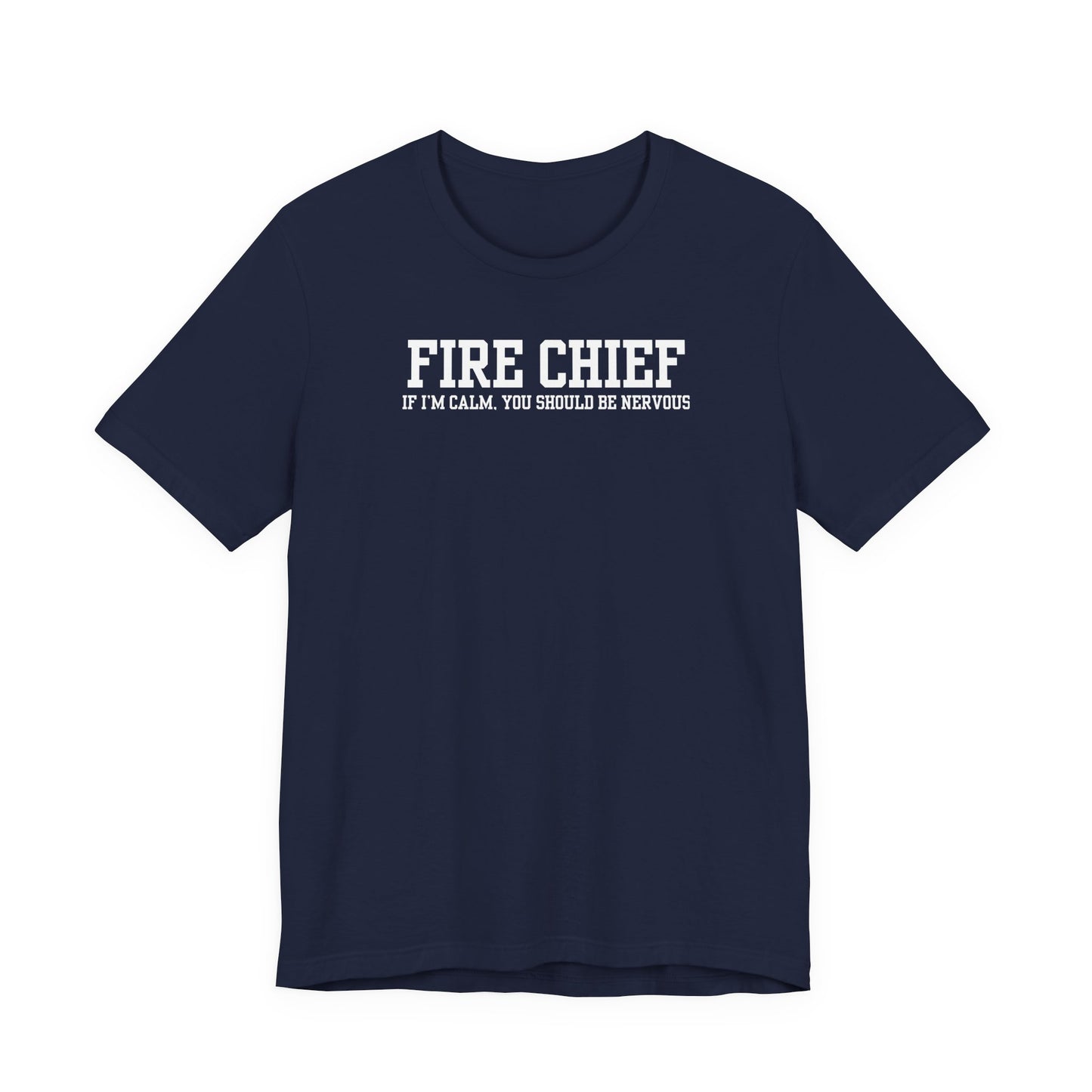 navy Bella Canvas t-shirt with “Fire Chief If I’m Calm You Should Be Nervous” text printed on front, isolated on white background