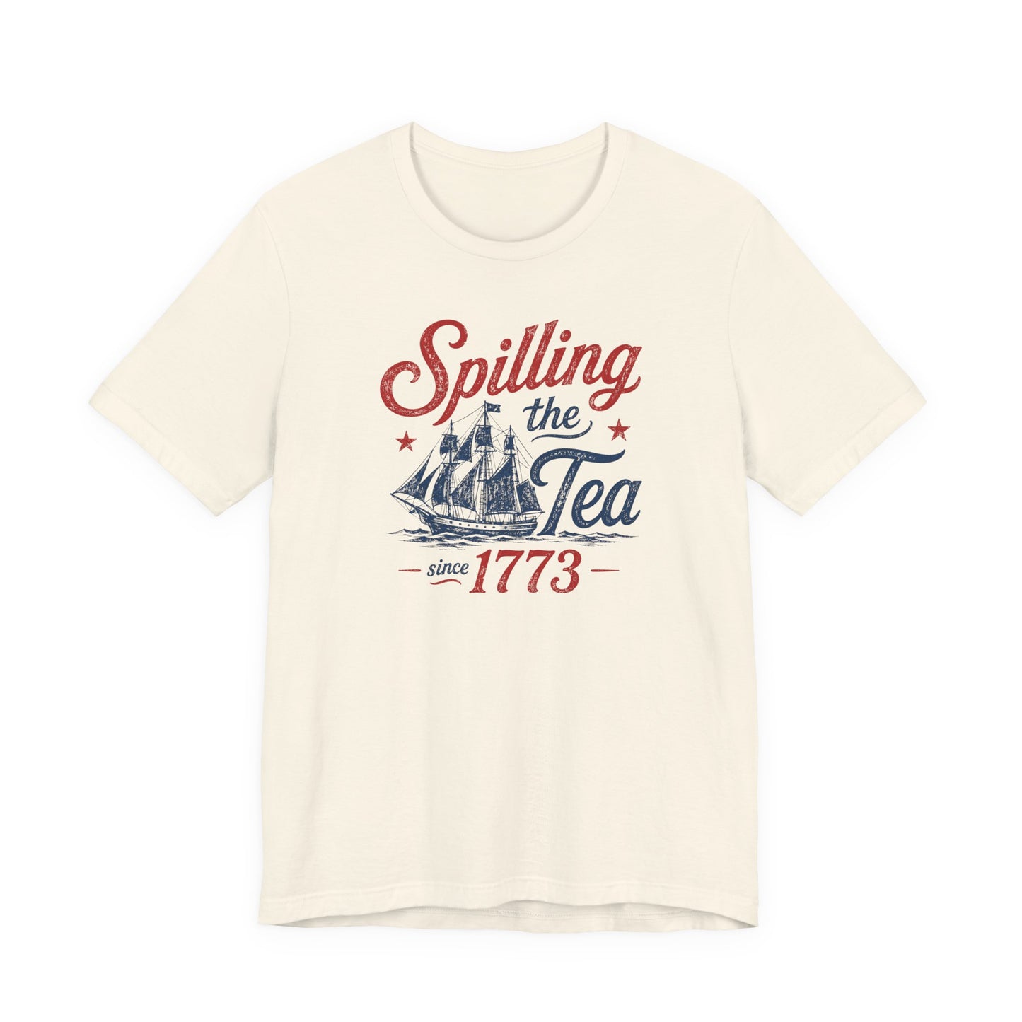 natural bella canvas 3001 fourth of july graphic tee featuring spilling the tea since 1773 slogan with distressed red and navy sailing ship artwork inspired by the boston tea party